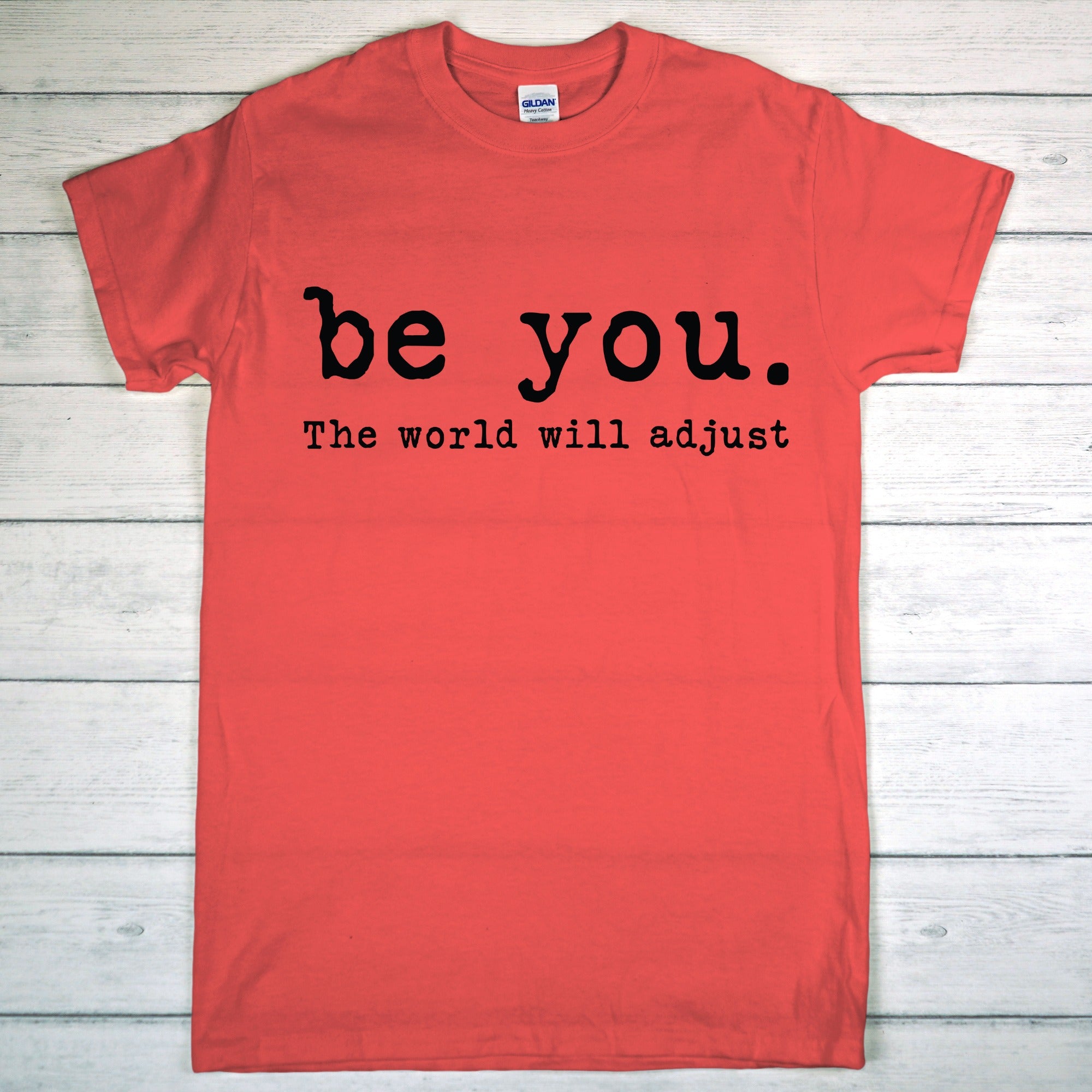 Be You, The World Will Adjust Tshirt