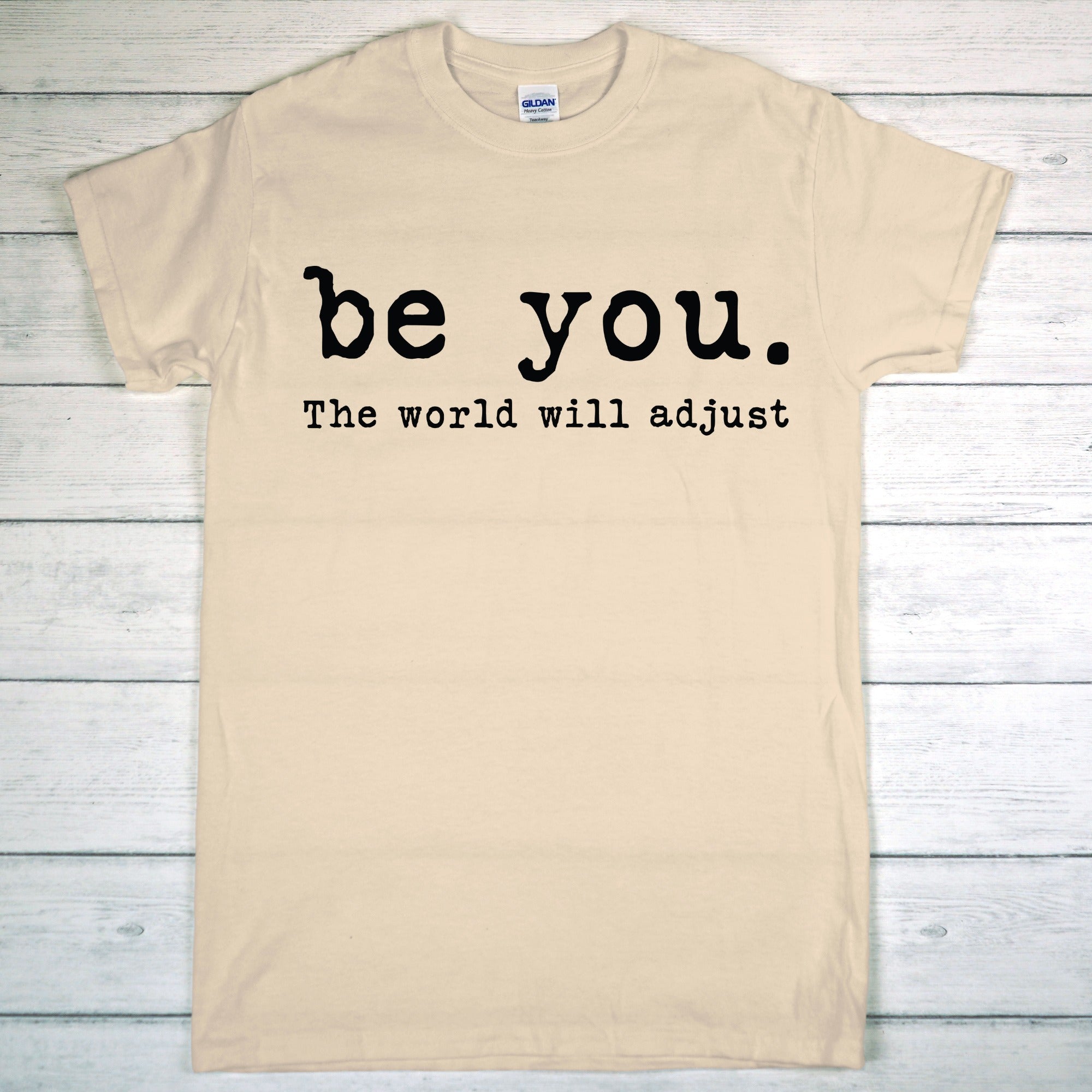 Be You, The World Will Adjust Tshirt