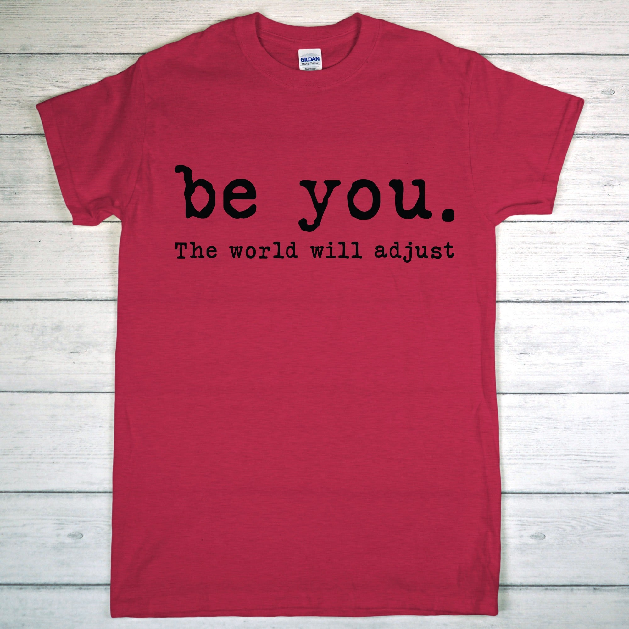 Be You, The World Will Adjust Tshirt