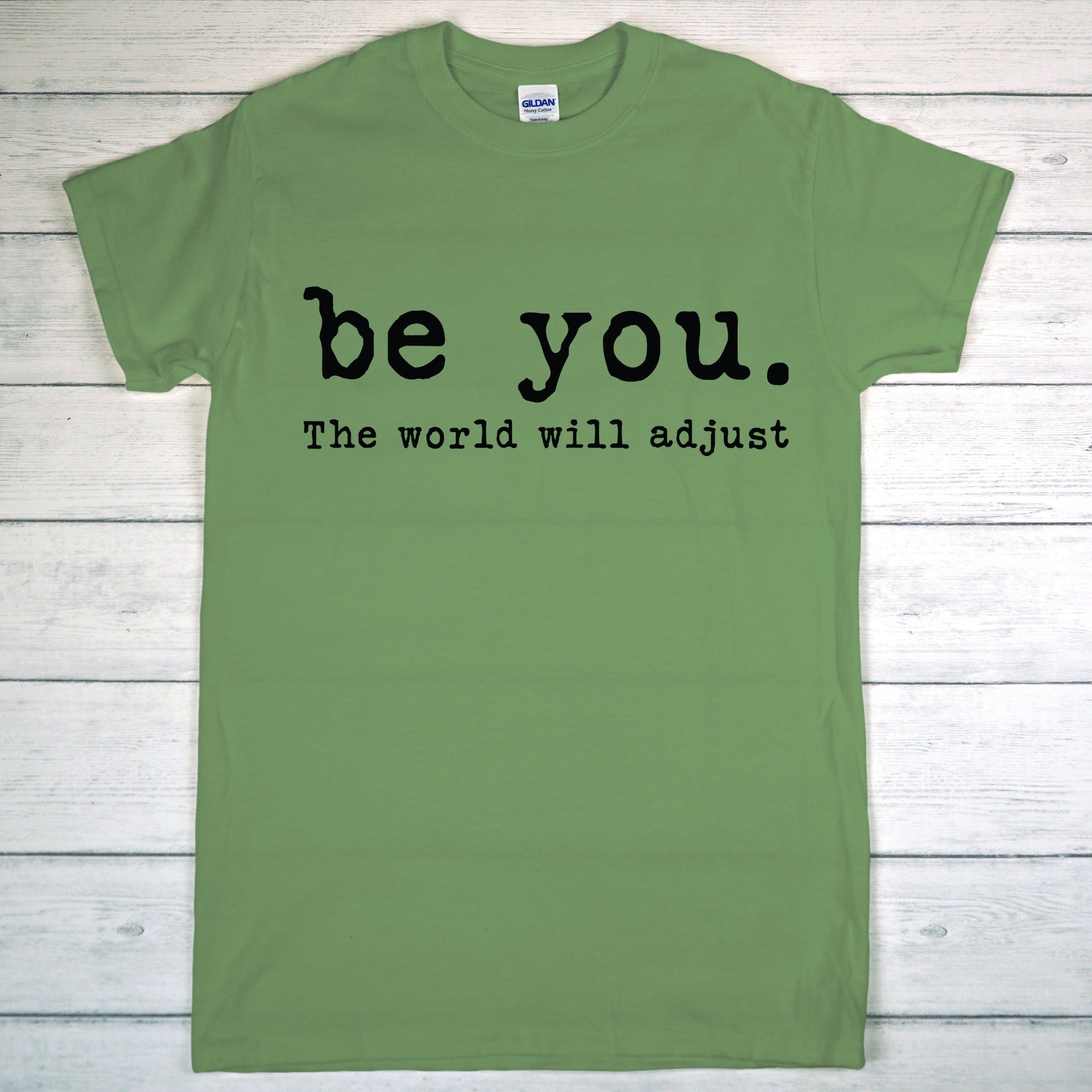 Be You, The World Will Adjust Tshirt