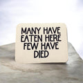 Many Have Eaten Here, Few Have Died